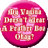 My Vagina Doesn't Wear a Feather Boa