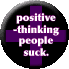 Positive-Thinking People Suck