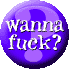 Wanna Fuck?